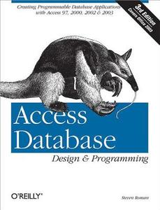 Access Database Design & Programming: Creating Programmable Database Applications with Access 97, 2000, 2002 & 2003 di Phd Steven Roman edito da OREILLY MEDIA