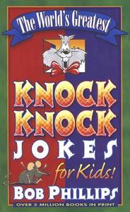 The World's Greatest Knock-Knock Jokes for Kids di Bob Phillips edito da HARVEST HOUSE PUBL