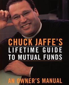 Chuck Jaffe's Lifetime Guide to Mutual Funds di Charles A. Jaffe edito da BASIC BOOKS