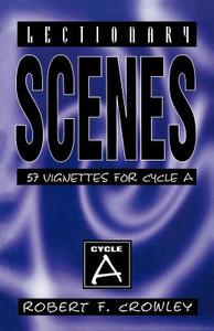 Lectionary Scenes: 57 Vignettes for Cycle a di Robert F. Crowley edito da CSS Publishing Company