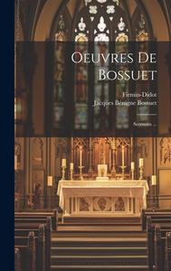 Oeuvres De Bossuet: Sermons ... di Jacques Bénigne Bossuet, Firmin-Didot (Firma) edito da LEGARE STREET PR