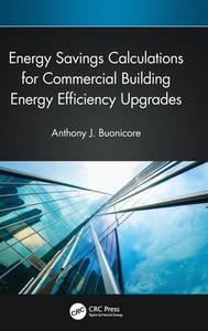 Energy Savings Calculations For Commercial Building Energy Efficiency Upgrades di Anthony J. Buonicore edito da Taylor & Francis Ltd