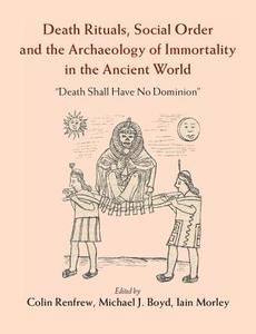 Death Rituals, Social Order and the Archaeology of Immortality in the             Ancient World edito da Cambridge University Press