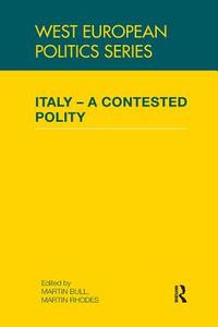 Italy - A Contested Polity di Martin Bull edito da Taylor & Francis Ltd