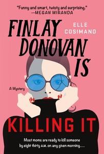 Finlay Donovan Is Killing It: A Mystery di Elle Cosimano edito da MINOTAUR