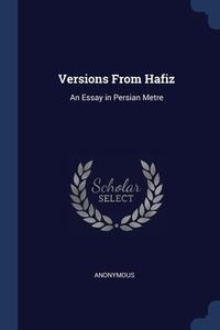 Versions From Hafiz: An Essay In Persian Metre di Anonymous edito da Sagwan Press