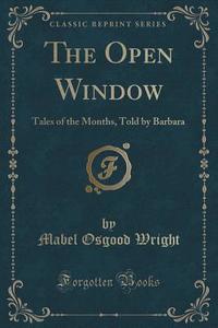 The Open Window di Mabel Osgood Wright edito da Forgotten Books