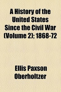 A 1868-72 di Ellis Paxson Oberholtzer edito da Books Llc