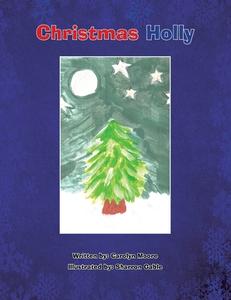 Christmas Holly di Carolyn Moore edito da Xlibris