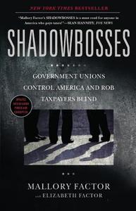 Shadowbosses: Government Unions Control America and Rob Taxpayers Blind di Mallory Factor edito da CTR STREET