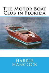 The Motor Boat Club in Florida di MR Harrie Irving Hancock edito da Createspace