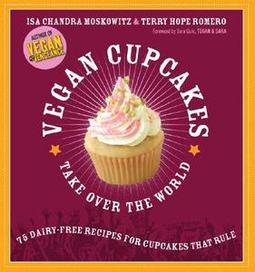 Vegan Cupcakes Take Over the World di Isa Chandra Moskowitz, Terry Hope Romero edito da Hachette Book Group USA