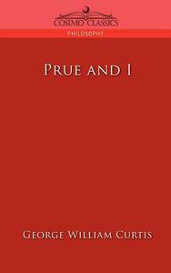 Prue and I di George William Curtis edito da Cosimo Classics