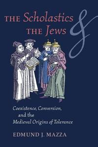 The Scholastics and the Jews di Edmund J. Mazza edito da Angelico Press