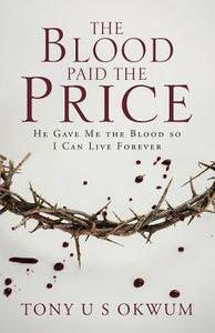The Blood Paid the Price di Tony U. S. Okwum edito da Tate Publishing Company
