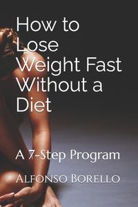 HOW TO LOSE WEIGHT FAST WITHOUT A DIET: di ALFONSO BORELLO edito da LIGHTNING SOURCE UK LTD