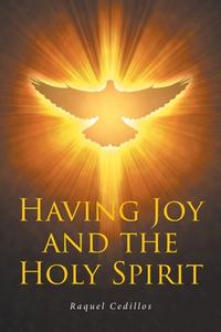 Having Joy and the Holy Spirit di Raquel Cedillos edito da Covenant Books