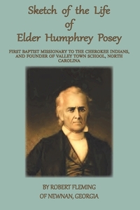 A Sketch of the LIfe of Elder Humphrey Posey di Robert Fleming edito da The Old Paths Publications, Inc.