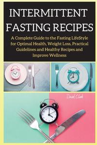 INTERMITTENT FASTING RECIPES: A COMPLETE di DAVID CLARK edito da LIGHTNING SOURCE UK LTD