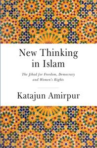 New Thinking Islam - The Battle for Democracy, Freedom and Womens Rights di Katajun Amirpur edito da Gingko Library