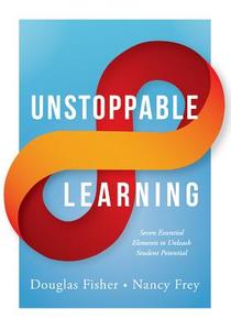 Unstoppable Learning: Seven Essential Elements to Unleash Student Potential (Using Systems Thinking to Improve Teaching  di Douglas Fisher, Nancy Frey edito da SOLUTION TREE