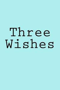 Three Wishes: Notebook di Wild Pages Press edito da Createspace Independent Publishing Platform