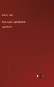 Karl August von Weimar di Wilhelm Bode edito da Outlook Verlag