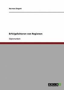 Ökonomische Erfolgsfaktoren von Wirtschaftsregionen di Norman Siegert edito da GRIN Publishing