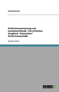 Performancemessung von Investmentfonds - Ein kritischer Vergleich "klassischer" Performancemaße di Tobias Brechtel edito da GRIN Publishing