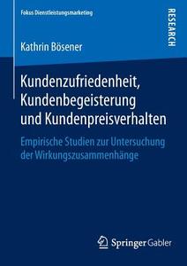 Kundenzufriedenheit, Kundenbegeisterung und Kundenpreisverhalten di Kathrin Bösener edito da Springer Fachmedien Wiesbaden