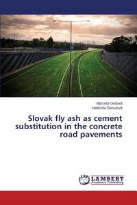 Slovak fly ash as cement substitution in the concrete road pavements di Marcela Ondová, Nadezda stevulová edito da LAP Lambert Academic Publishing