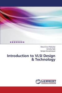 Introduction to VLSI Design & Technology di Shruti Oza-Rahurkar, Amisha Naik, Nirnjan Devashrayee edito da LAP Lambert Academic Publishing