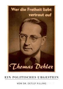 Thomas Dehler - Ein politisches Urgestein di Detlef Rilling edito da Books on Demand