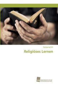 Religiöses Lernen di Duckyong Kim edito da Südwestdeutscher Verlag für Hochschulschriften AG  Co. KG
