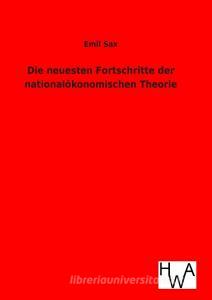 Die neuesten Fortschritte der nationalökonomischen Theorie di Emil Sax edito da TP Verone Publishing