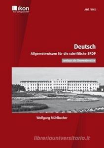 Deutsch - Allgemeinwissen für die schriftliche SRDP di Wolfgang Mühlbacher edito da Ikon Verlags GmbH