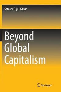 Beyond Global Capitalism di Satoshi Fujii edito da Springer