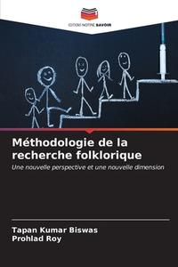 Méthodologie de la recherche folklorique di Tapan Kumar Biswas, Prohlad Roy edito da Editions Notre Savoir