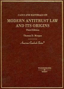 Morgan's Cases and Materials on Antitrust Law and Its Orgins, 3D (American Casebook Series) di Thomas D. Morgan edito da West Group Publishing