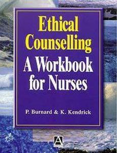 Ethical Counselling: A Workbook for Nurses di Kevin Kendrick, Philip Burnard edito da CRC Press