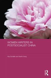 Women Writers in Postsocialist China di Kay Schaffer, Xianlin Song edito da Taylor & Francis Ltd