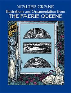 Illustrations And Ornamentation From The Faerie Queene di Walter Crane, Carol Belanger Grafton, Edmund Spenser edito da Dover Publications Inc.