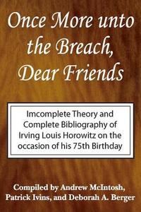 Once More Unto the Breach, Dear Friends di Irving Louis Horowitz, Andrew McIntosh, Patrick Ivins, Deborah Berger edito da Taylor & Francis Inc