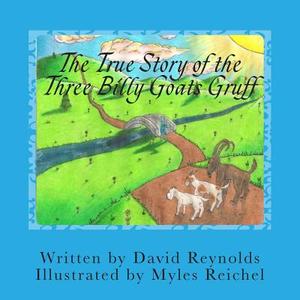 The True Story of the Three Billy Goats Gruff: The Troll's Side of the Story di David Reynolds edito da Problematic Press