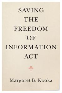 Saving The Freedom Of Information Act di Margaret B. Kwoka edito da Cambridge University Press