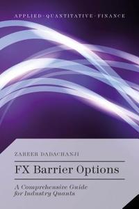 FX Barrier Options: A Comprehensive Guide for Industry Quants di Zareer Dadachanji edito da PALGRAVE