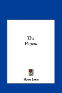 The Papers di Henry James edito da Kessinger Publishing