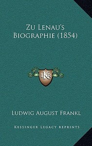 Zu Lenau's Biographie (1854) di Ludwig August Frankl edito da Kessinger Publishing