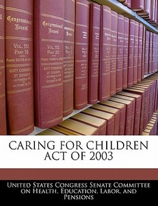 Caring For Children Act Of 2003 edito da Bibliogov