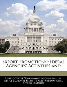 Export Promotion: Federal Agencies\' Activities And edito da Bibliogov